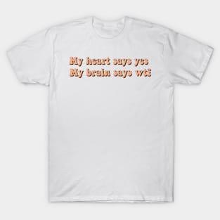 My heart says yes T-Shirt